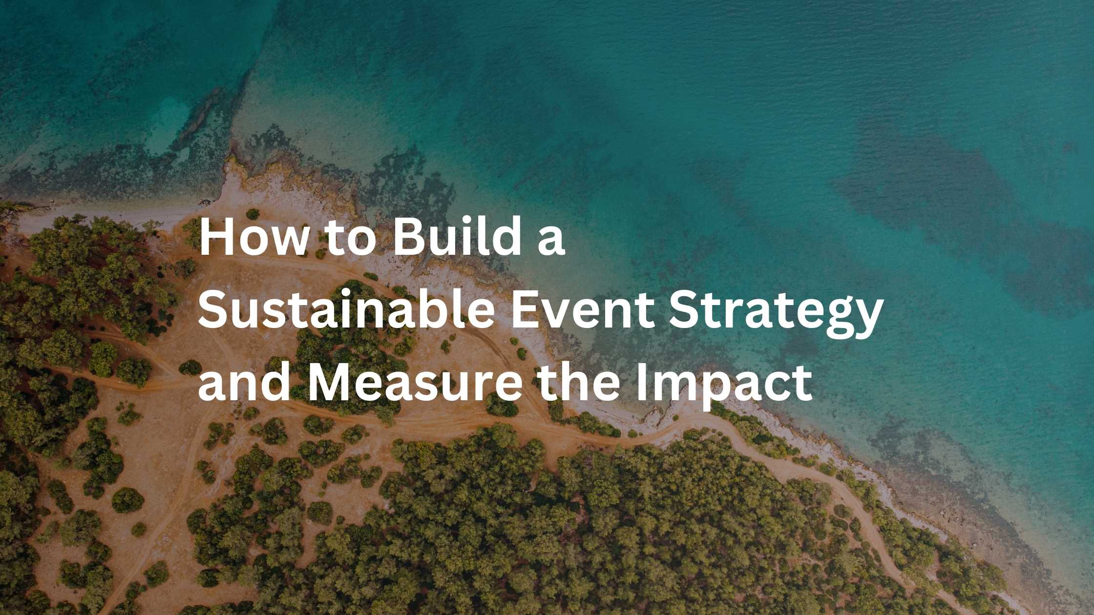 How to Build a Sustainable Event Strategy and Measure the Impact